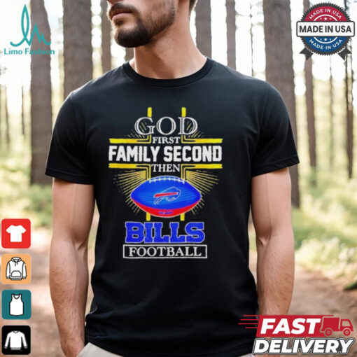NFL God first family second then Buffalo Bills Football 2025 shirt