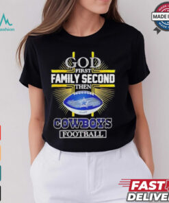 NFL God first family second then Dallas Cowboys Football 2025 shirt