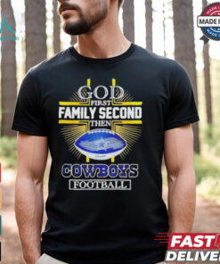 NFL God first family second then Dallas Cowboys Football 2025 shirt