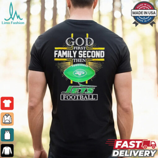 NFL God first family second then New York Jets Football 2025 shirt