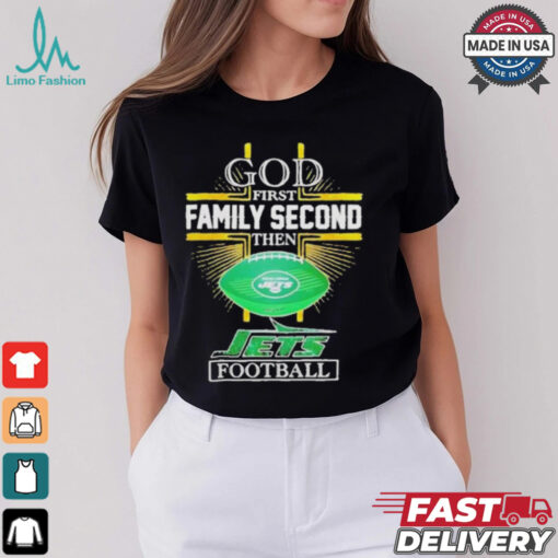 NFL God first family second then New York Jets Football 2025 shirt