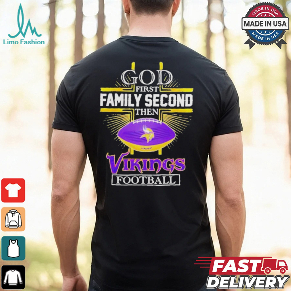 Nfl god first family second then minnesota vikings football 2025 shirt Nfl god first family second then minnesota vikings football 2025 shirt