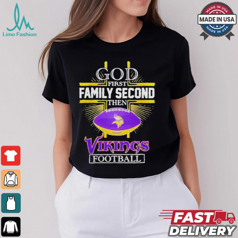 Nfl god first family second then minnesota vikings football 2025 shirt Nfl god first family second then minnesota vikings football 2025 shirt