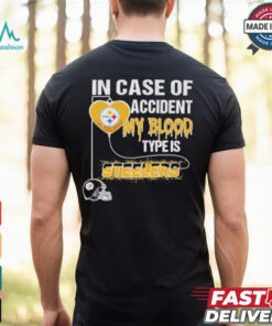 Nice In Case Of Accident My Blood Type Is Steelers Shirt