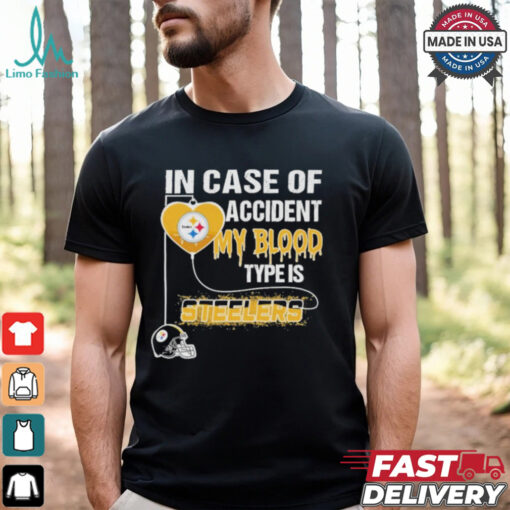 Nice In Case Of Accident My Blood Type Is Steelers Shirt