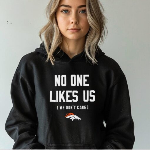 No one likes us we don’t care Denver Broncos shirt