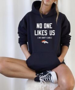 No one likes us we don’t care Denver Broncos shirt