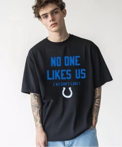 No one likes us we don’t care Indianapolis Colts shirt