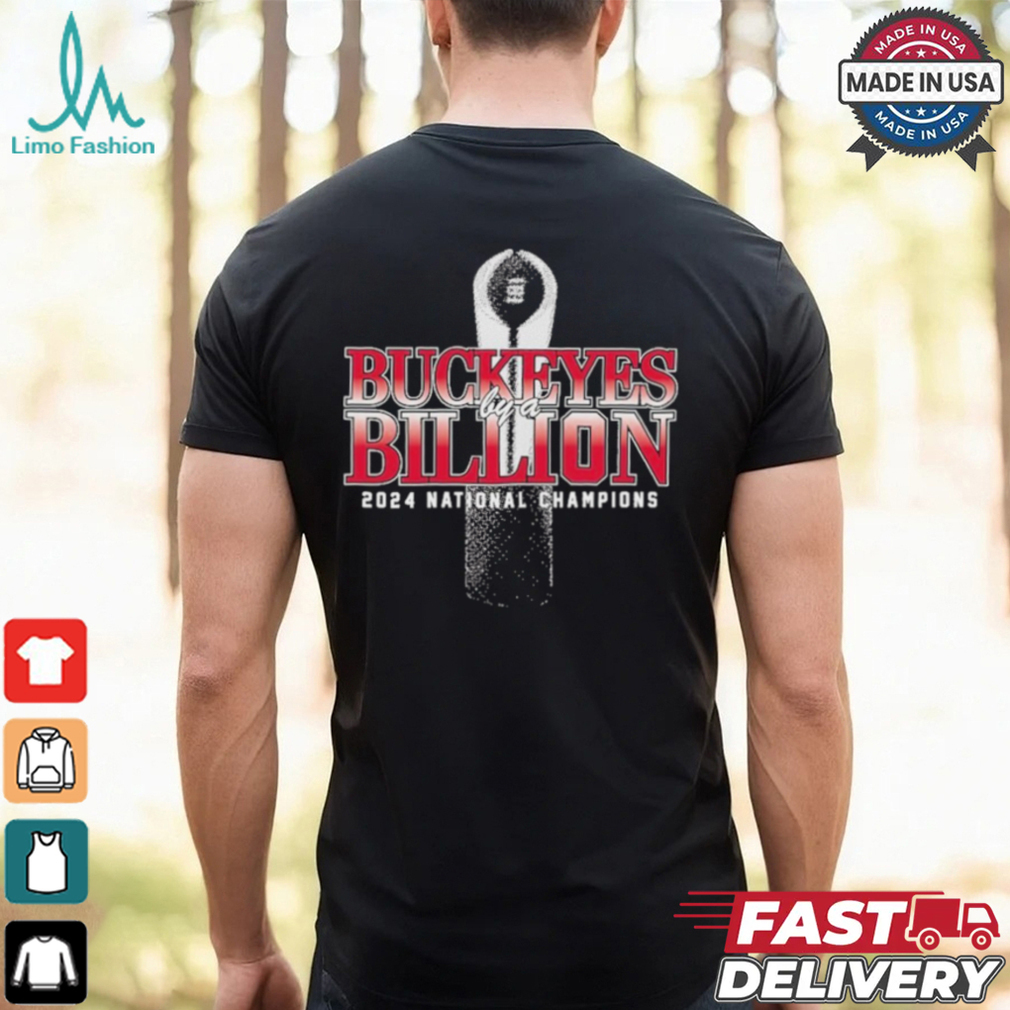 Ohio State Buckeyes By A Billion 2024 National Champions Shirt Ohio State Buckeyes By A Billion 2024 National Champions Shirt