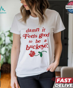 Ohio State Buckeyes Damn It Feels Good To Be A Buckeye Rose T Shirt