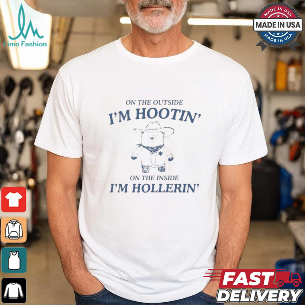 On The Outside I’m Hootin’ On The Inside I’m Hollerin’ Bear T shirt On The Outside I’m Hootin’ On The Inside I’m Hollerin’ Bear T shirt