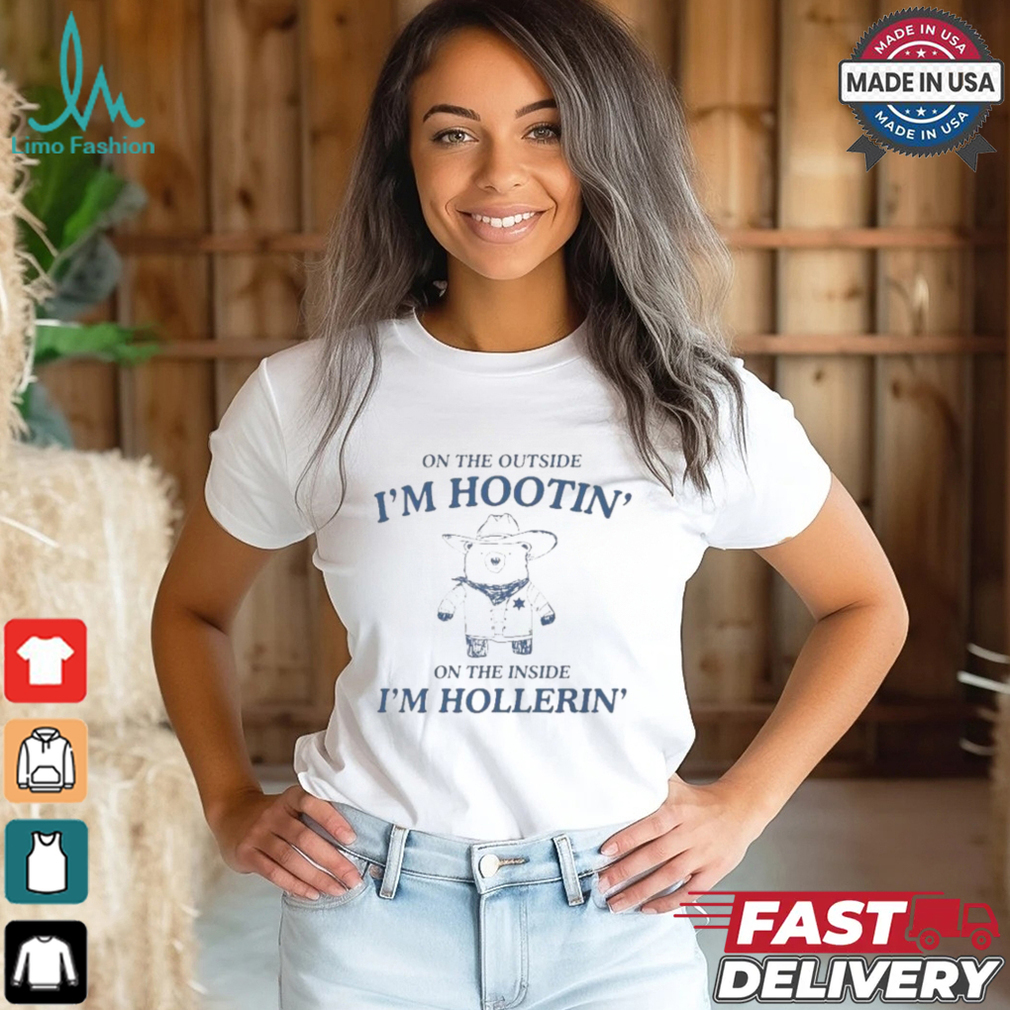 On The Outside I’m Hootin’ On The Inside I’m Hollerin’ Bear T shirt On The Outside I’m Hootin’ On The Inside I’m Hollerin’ Bear T shirt