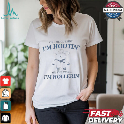 On The Outside I’m Hootin’ On The Inside I’m Hollerin’ Bear T shirt