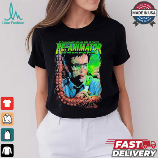 Re Animator Life After Death HP Lovecraft’s Classic Tale Of Horror It Will Scare You To Pieces The Dead Don’t Rest T Shirt