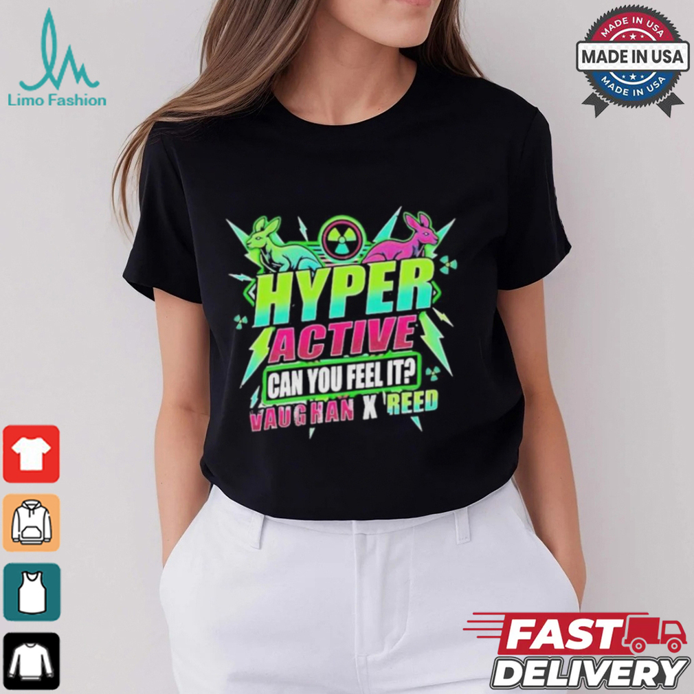 Safire Reed Hyper Active Can You Feel It Vaughan X Reed T shirt Safire Reed Hyper Active Can You Feel It Vaughan X Reed T shirt