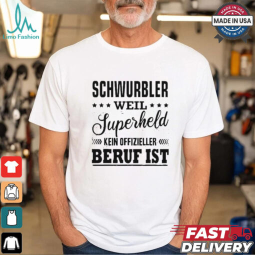 Schwurbler Weil Superheld Kein Offizieller Beruf Ist T shirt