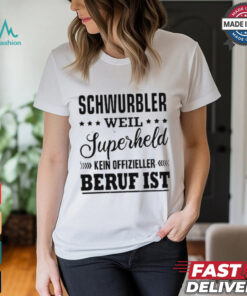 Schwurbler Weil Superheld Kein Offizieller Beruf Ist T shirt