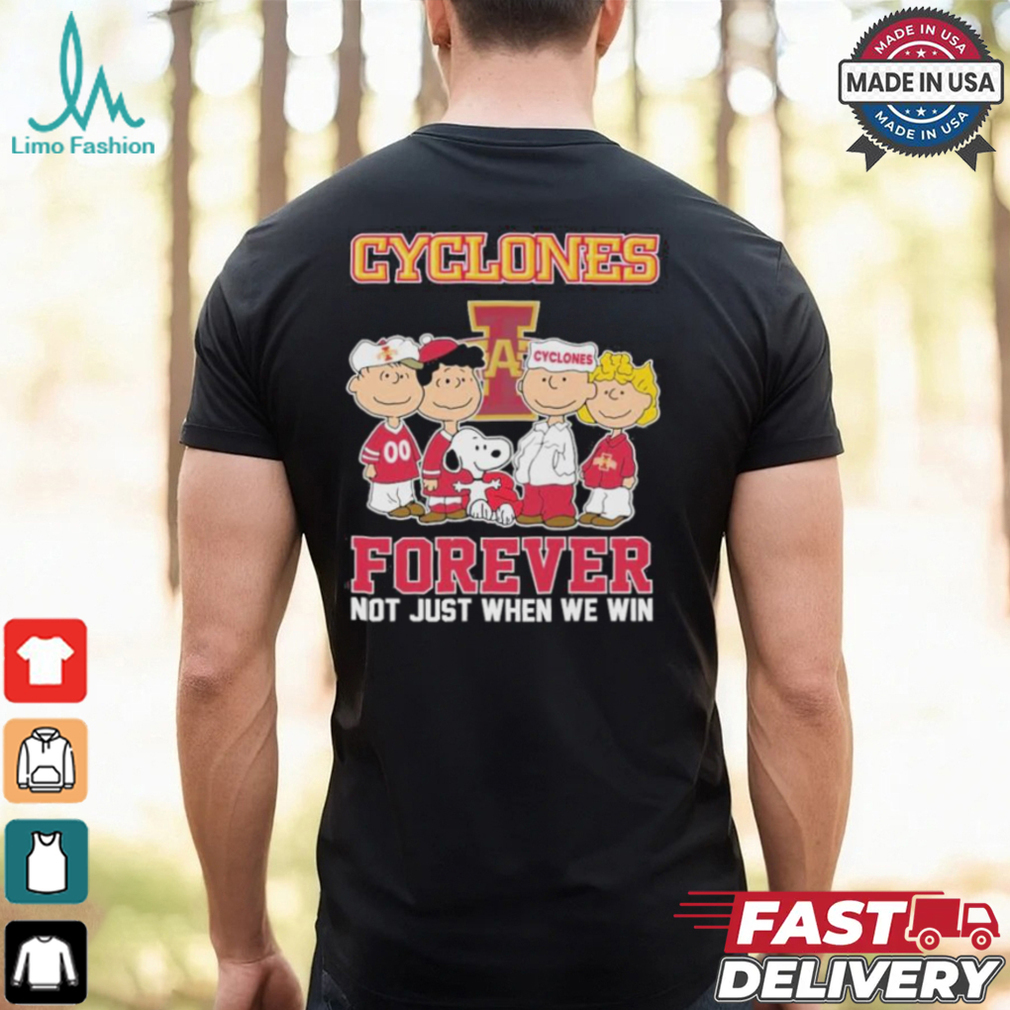 Snoopy And Charlie Brown Friends The Peanuts Iowa State Cyclones Forever Not Just When We Win T shirt Snoopy And Charlie Brown Friends The Peanuts Iowa State Cyclones Forever Not Just When We Win T shirt