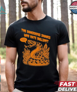 The Dangerous Snakes Who Hate Bullshit Uh Yeah How About No T shirt
