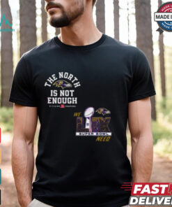 The North Is Not Enough Baltimore Ravens Super Bowl Lix T Shirt