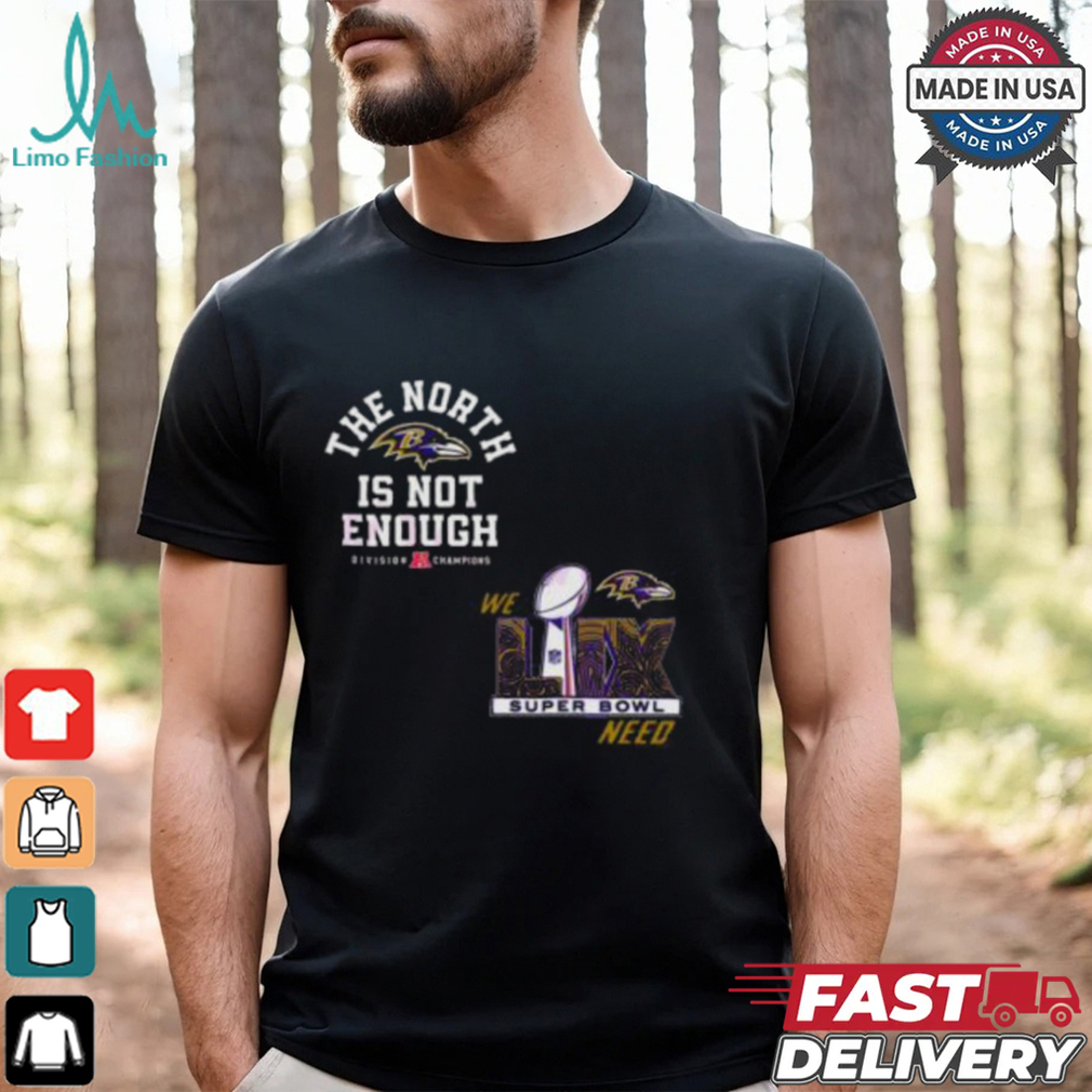 The North Is Not Enough Baltimore Ravens Super Bowl Lix T Shirt The North Is Not Enough Baltimore Ravens Super Bowl Lix T Shirt