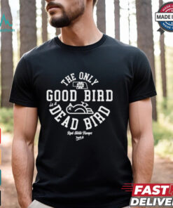 The Only Good Bird Is A Dead Bird Red State Hoops t shirt