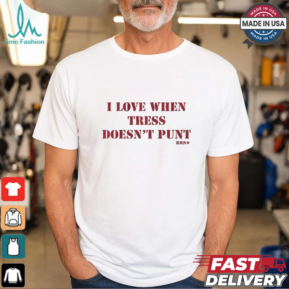 Tress Way I Love When Tress Doesn’t Punt T Shirt Tress Way I Love When Tress Doesn’t Punt T Shirt