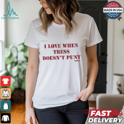 Tress Way I Love When Tress Doesn’t Punt T Shirt