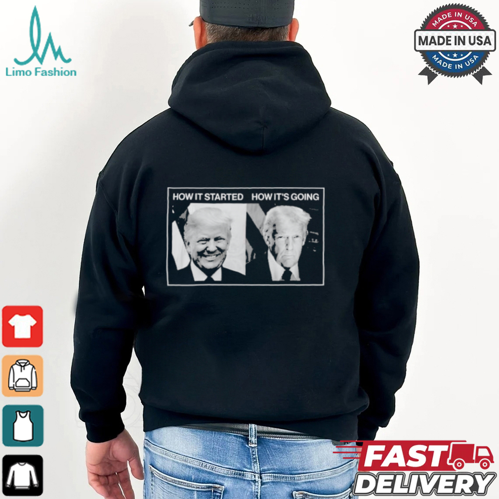 Trump How It Started Vs. How It’s Going Shirt Trump How It Started Vs. How It’s Going Shirt