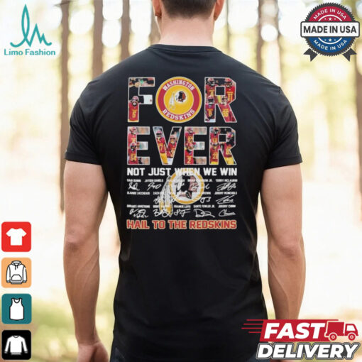 Washington Commanders Forever Not Jsut When We Win Hail To The Redskins Signatures T shirt