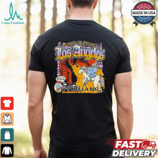 Welcome To Magical Los Angeles It’s Hella Big Oh Boy It’s Not For Me Not Sponsored By The City Of Los Angeles T shirt