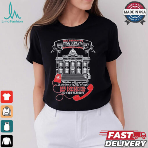Will And Rusty’s Building Department We’ll Make Living Here A Nightmare See Something Say Something T shirt