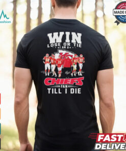 Win Lose Or Tie I Am A Kansas City Chiefs Fan Till I Die Signatures T shirt