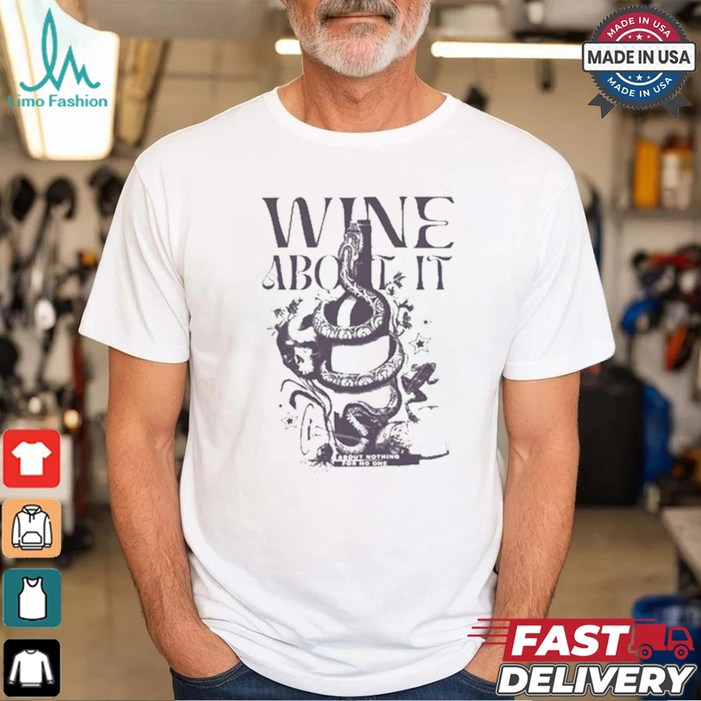 Wine About It About Nothing For No One Snake T shirt Wine About It About Nothing For No One Snake T shirt