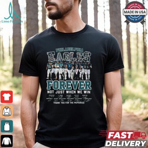 2024 2025 NFL Philadelphia Eagles Forever Not Just When We Win, Thank You For The Memories 2D T Shirt