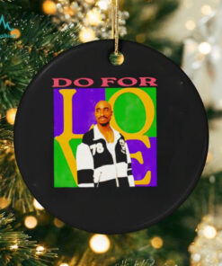 2Pac do for love shirt