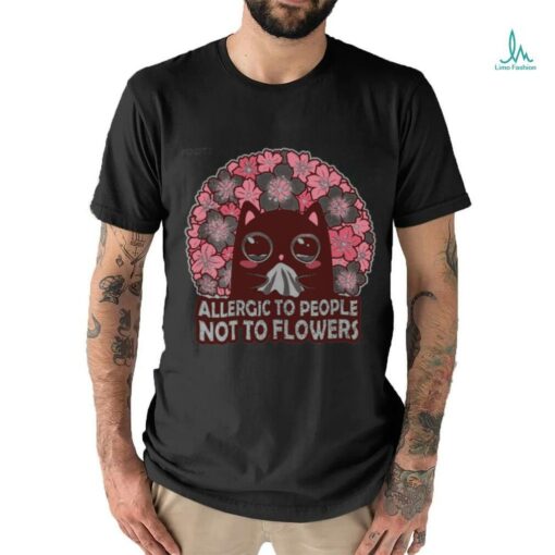 Allergic To People, Not To Flowers Shirt