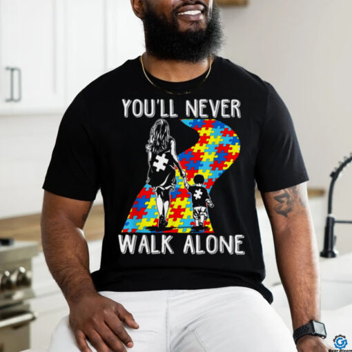Autism Mom You Will Never Walk Alone Support Autism Son T Shirt