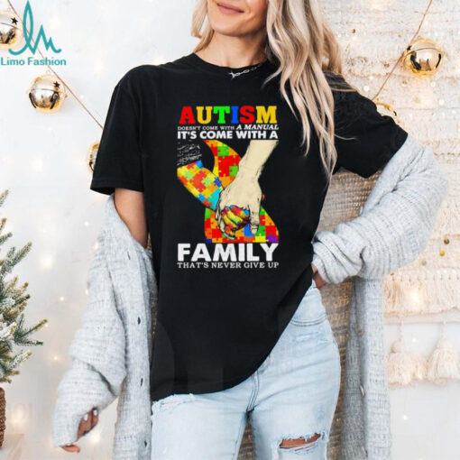 Autism doesn’t come with a family. that’s never give up shirt
