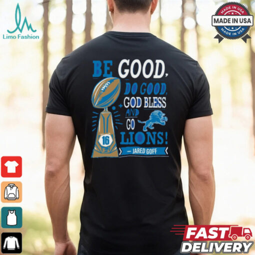 Be Good Do Good God Bless And Go Lions Jared Goff T Shirt