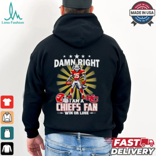 Damn right I am a Chiefs fan win or lose mascot football shirt
