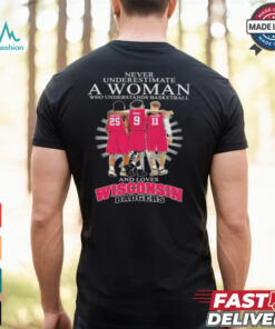Never Underestimate A Woman Who Understands Basketball And Loves Wisconsin Badgers Signatures T shirt