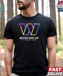 Washington Commanders never give up fight cancer in all colors shirt