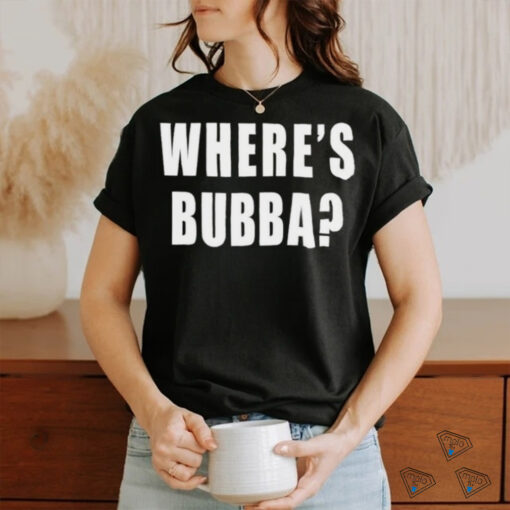 Where’s Bubba T shirt