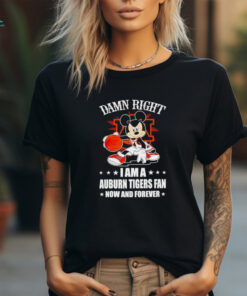 Mickey mouse damn right I am a Auburn Tigers basketball fan now and forever T shirt
