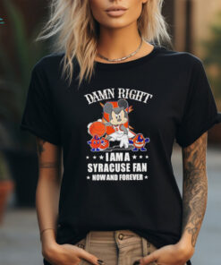 Mickey mouse damn right I am a Syracuse basketball fan now and forever T shirt