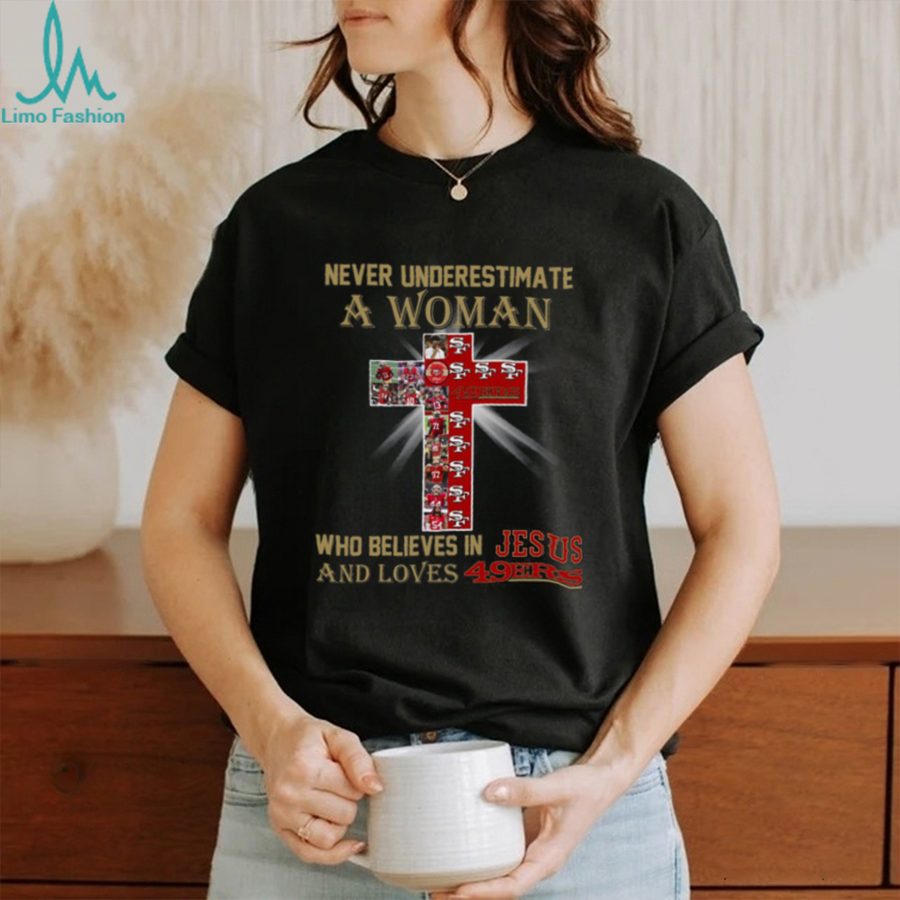 San Francisco 49ers Don’t Never Underestimate A Woman Who Believes In Jesus Shirt San Francisco 49ers Don’t Never Underestimate A Woman Who Believes In Jesus Shirt