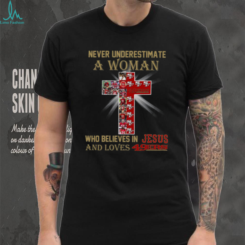 San Francisco 49ers Don’t Never Underestimate A Woman Who Believes In Jesus Shirt San Francisco 49ers Don’t Never Underestimate A Woman Who Believes In Jesus Shirt