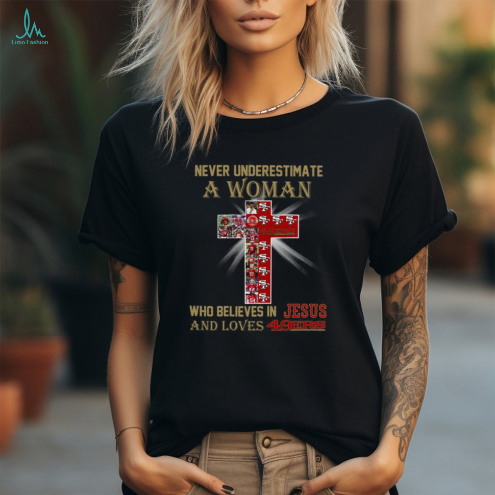 San Francisco 49ers Don’t Never Underestimate A Woman Who Believes In Jesus Shirt San Francisco 49ers Don’t Never Underestimate A Woman Who Believes In Jesus Shirt