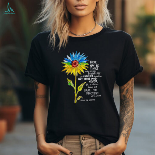Sunflower there may be times when we are powerless to prevent injustice stand with Ukraine shirt